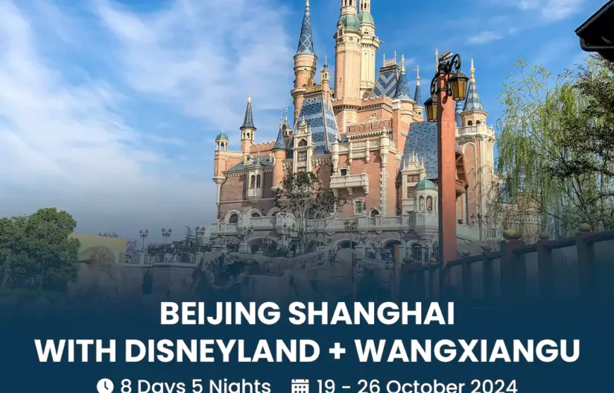 Tour Beijing Shanghai With Disneyland and Wangxiangu 19 October 2024